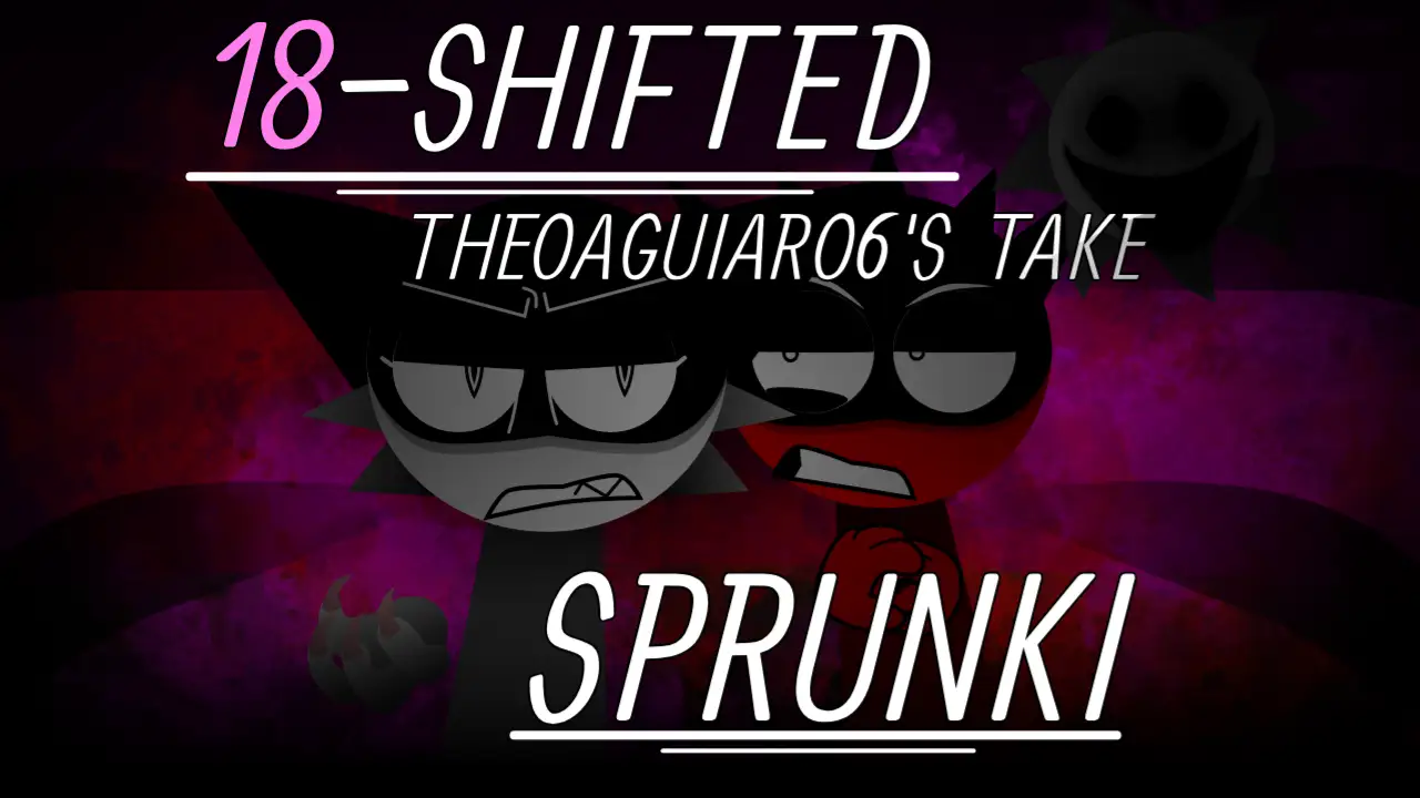 Sprunki 18-Shifted Theoaguiar06's Take