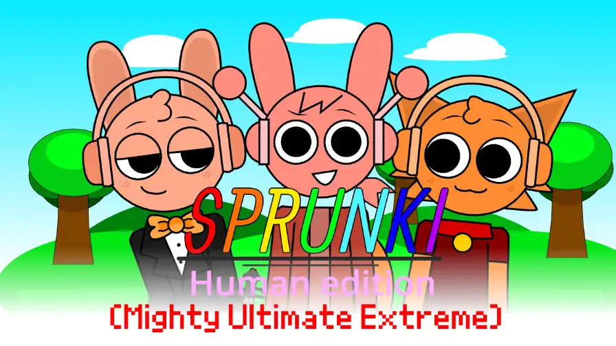 Sprunki - Human Edition (Mighty Ultimate Extreme)